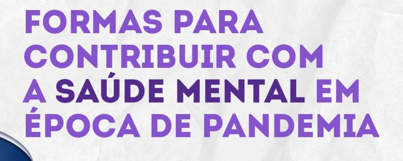 Formas para contribuir com a saúde mental em época de pandemia